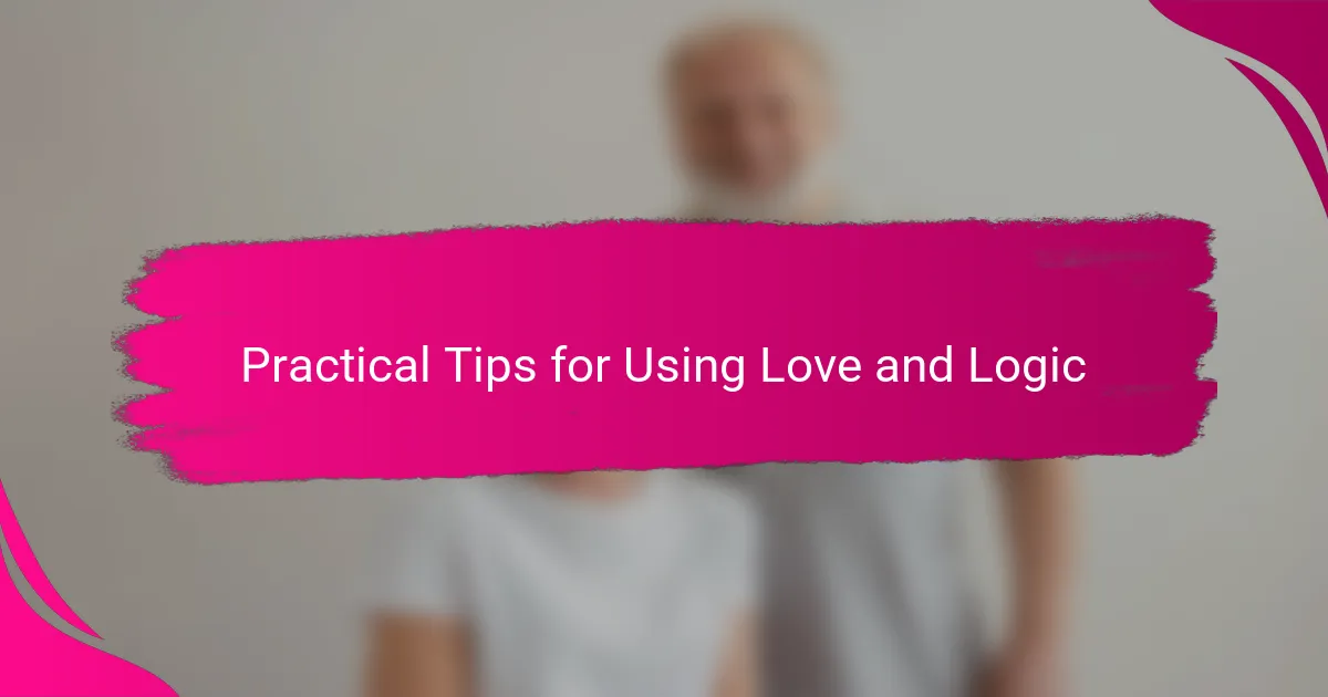 Practical Tips for Using Love and Logic