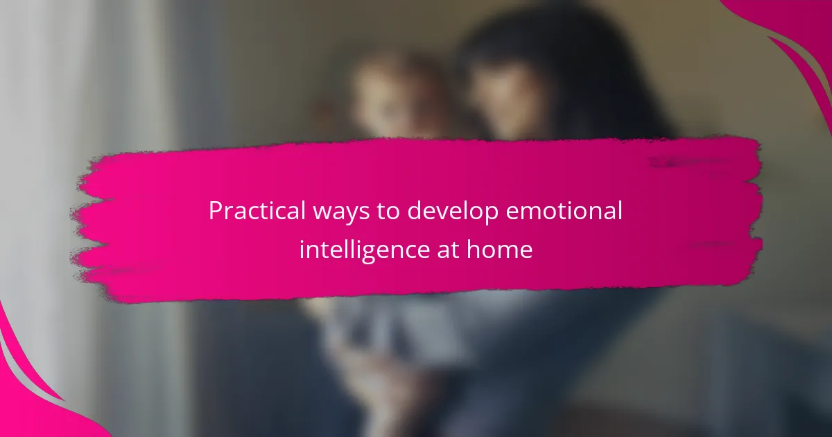 Practical ways to develop emotional intelligence at home