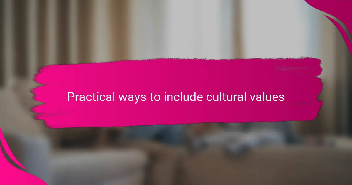 Practical ways to include cultural values
