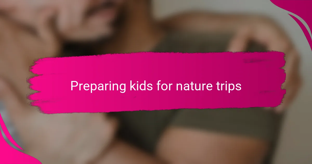 Preparing kids for nature trips
