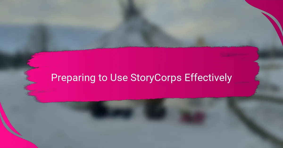 Preparing to Use StoryCorps Effectively