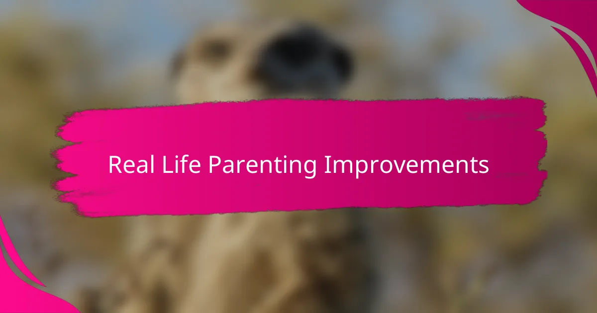 Real Life Parenting Improvements