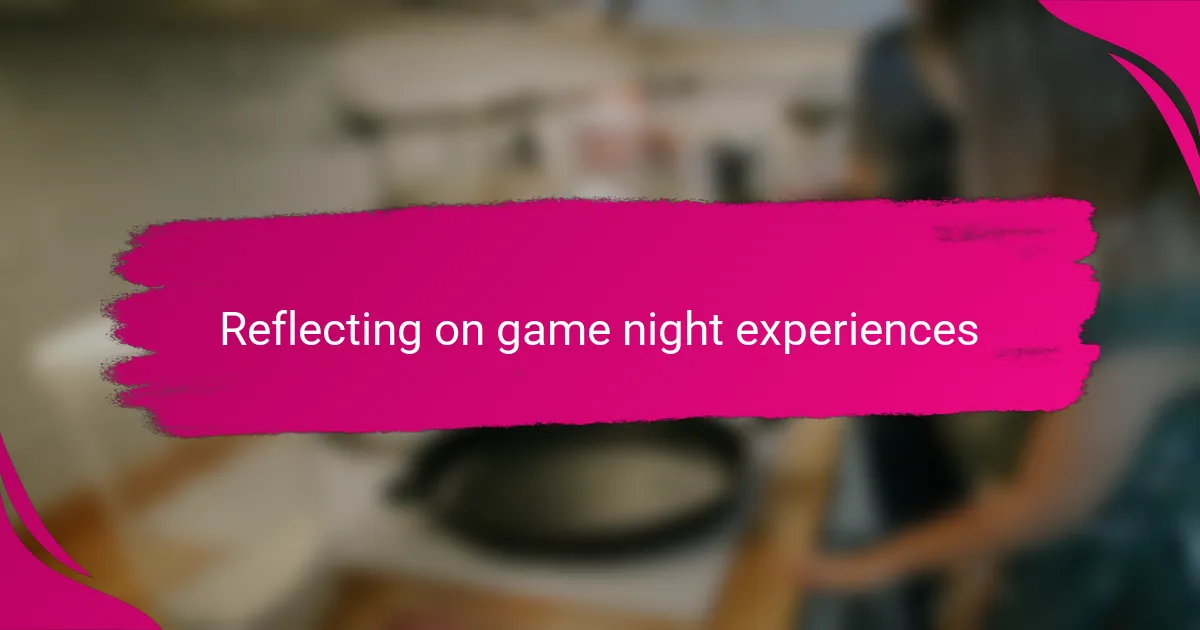 Reflecting on game night experiences