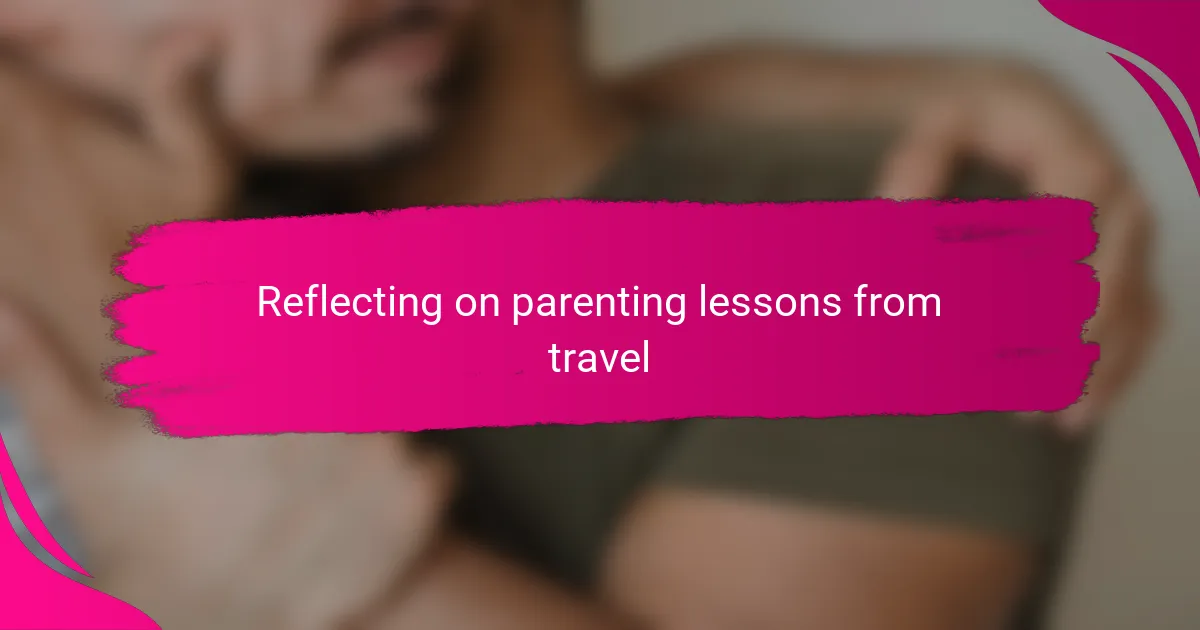 Reflecting on parenting lessons from travel