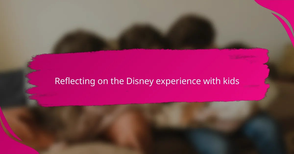 Reflecting on the Disney experience with kids