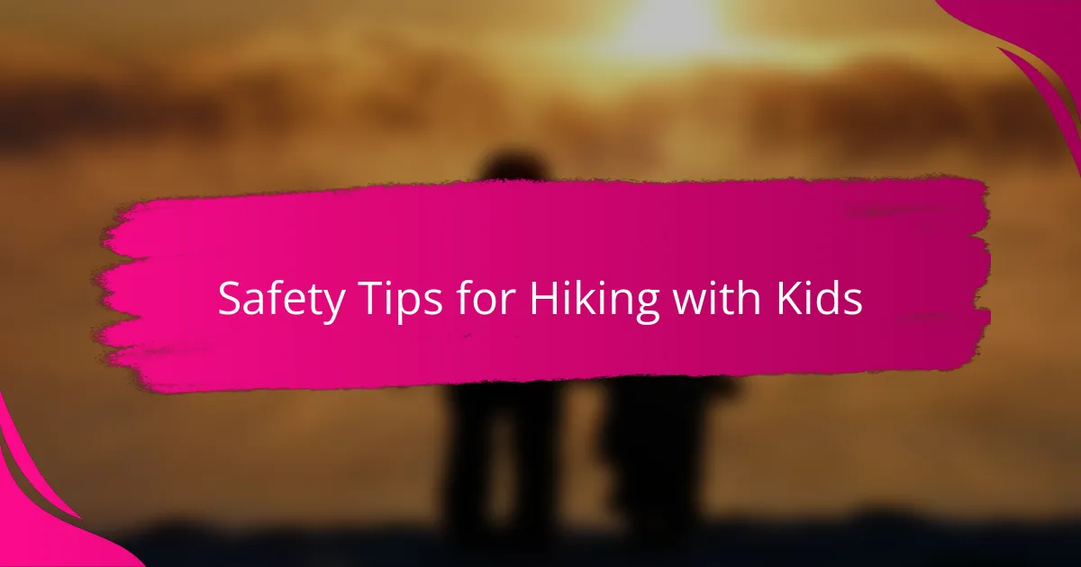 Safety Tips for Hiking with Kids