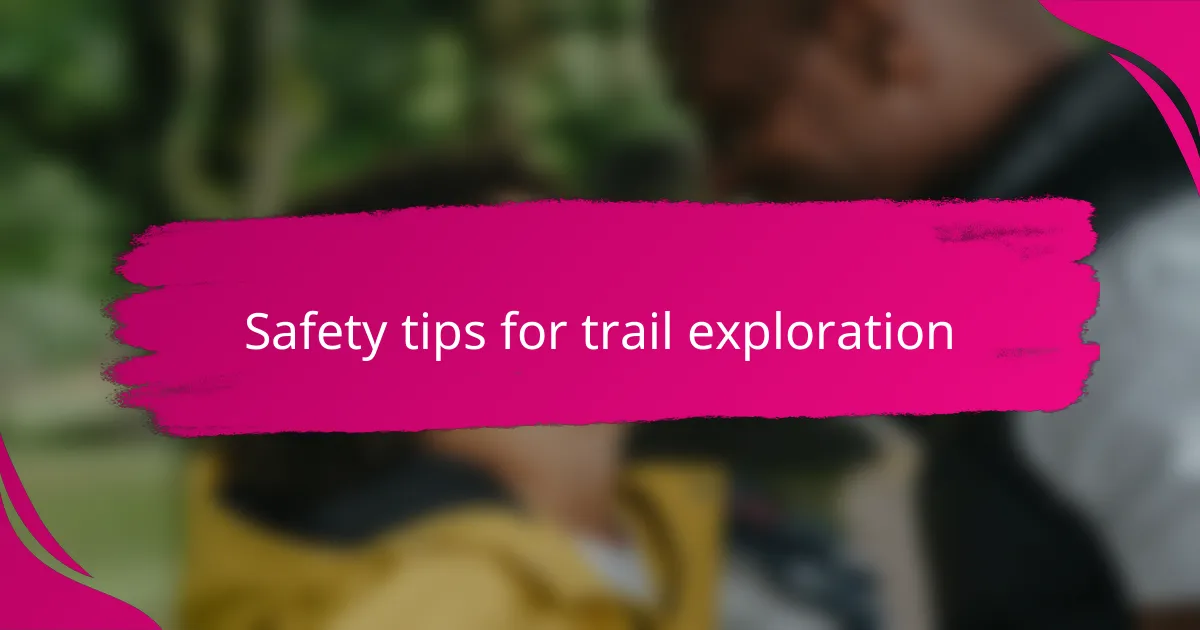 Safety tips for trail exploration