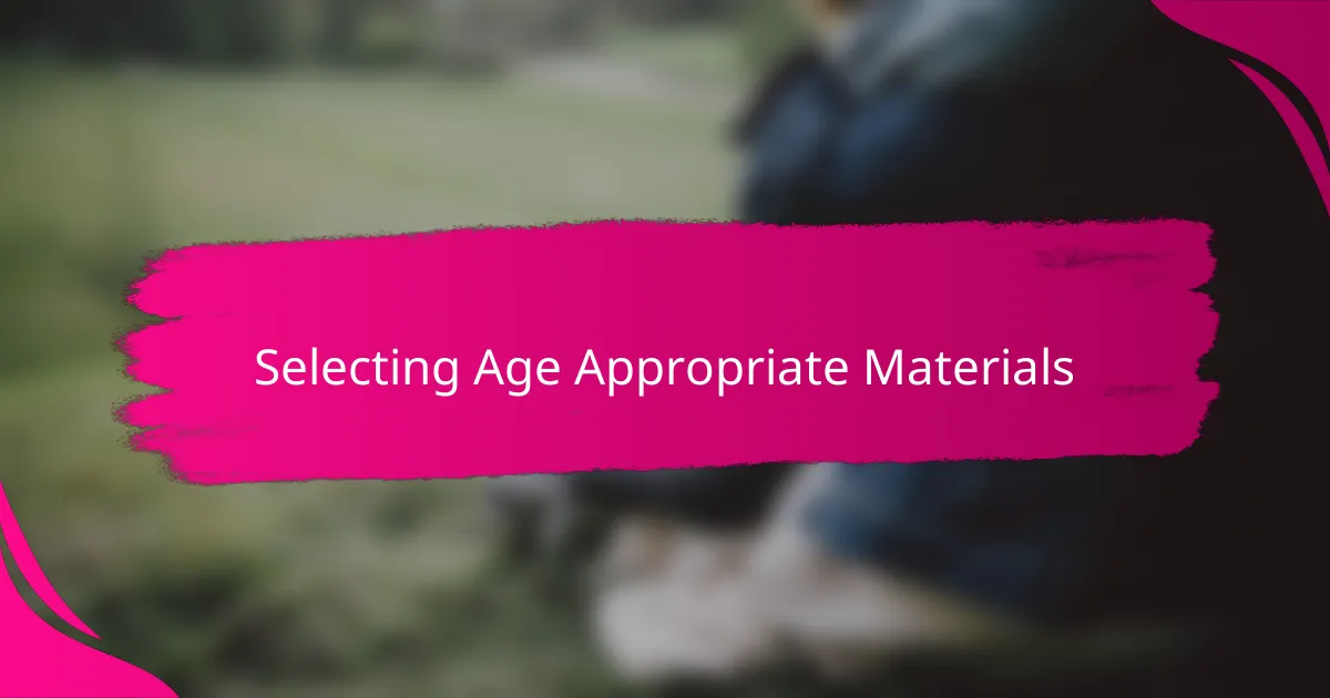 Selecting Age Appropriate Materials