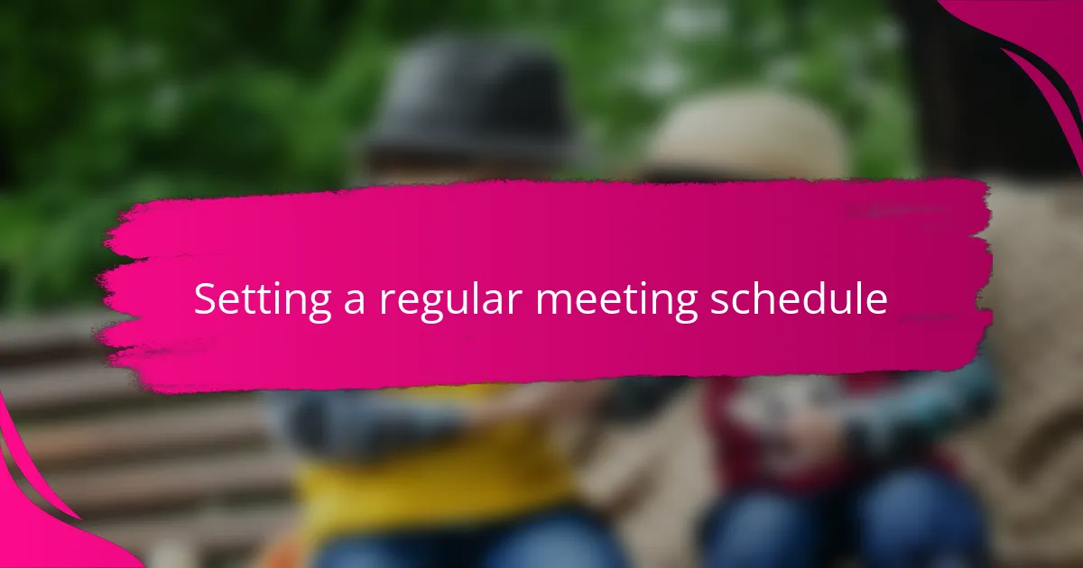 Setting a regular meeting schedule