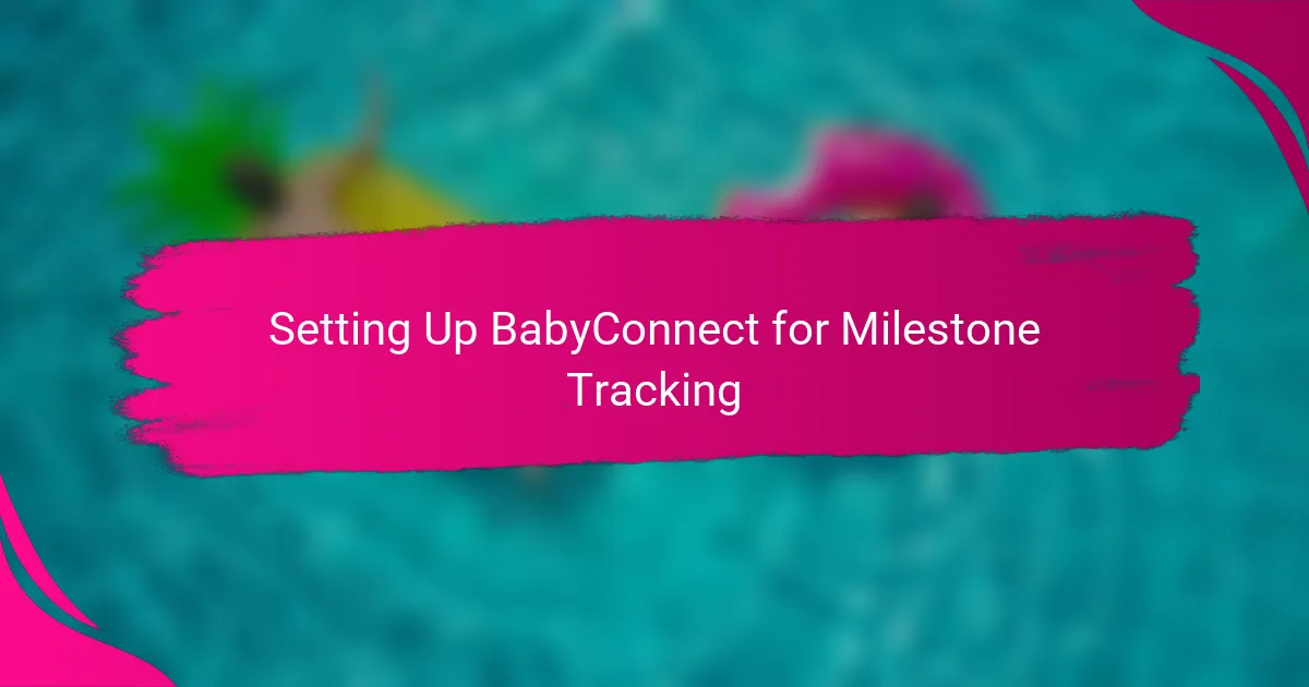 Setting Up BabyConnect for Milestone Tracking