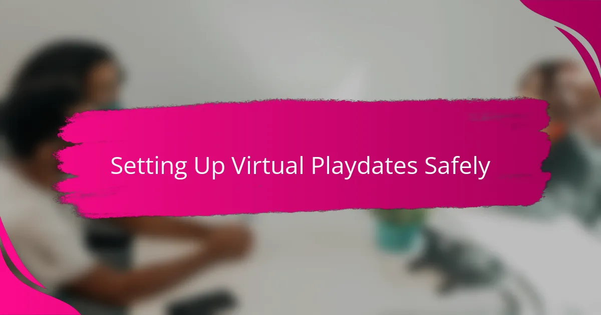 Setting Up Virtual Playdates Safely