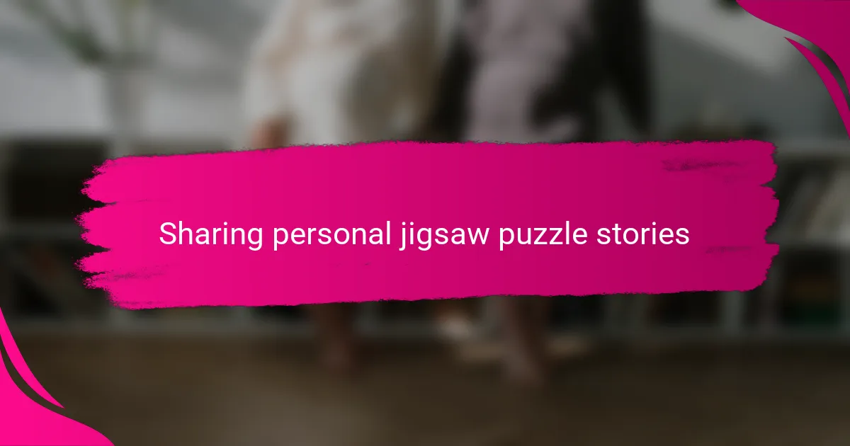 Sharing personal jigsaw puzzle stories