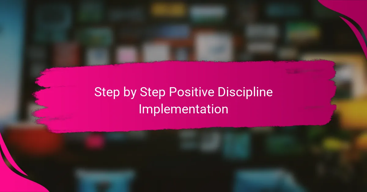 Step by Step Positive Discipline Implementation