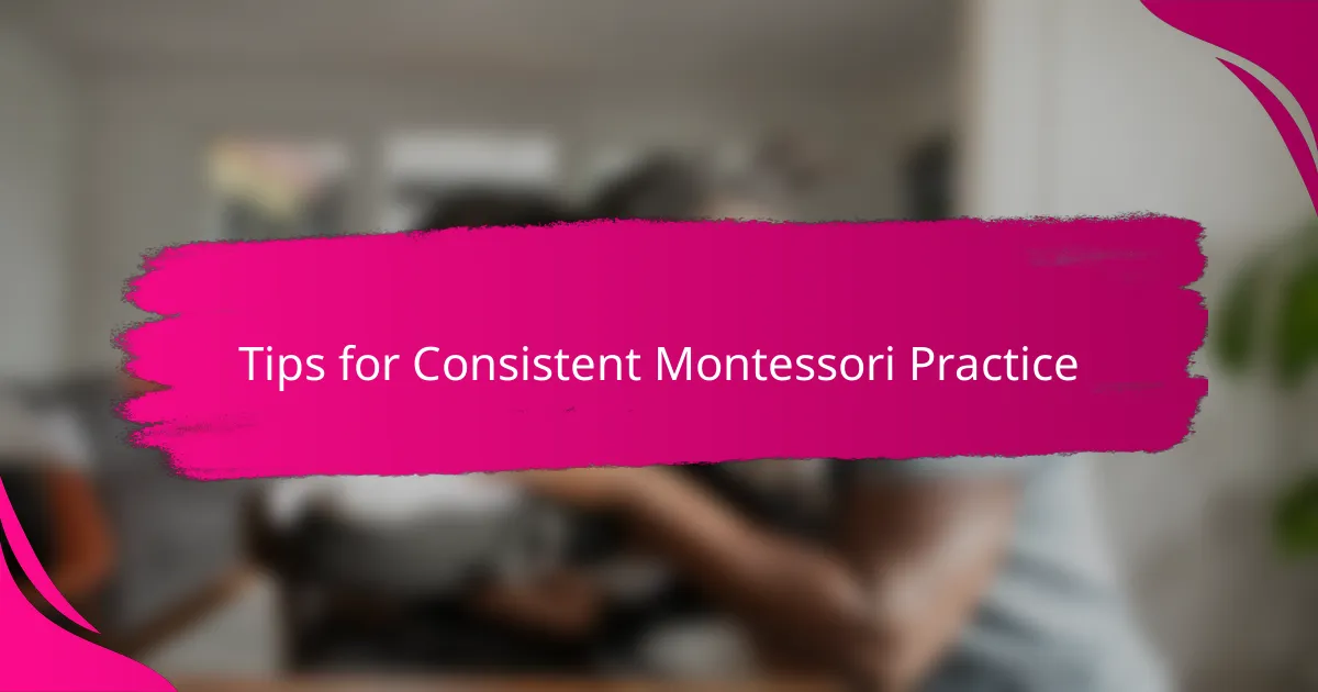 Tips for Consistent Montessori Practice