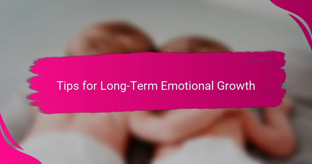 Tips for Long-Term Emotional Growth
