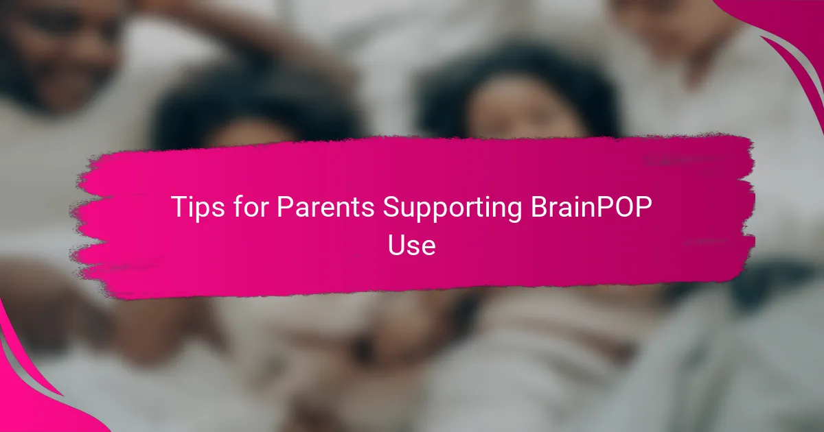 Tips for Parents Supporting BrainPOP Use