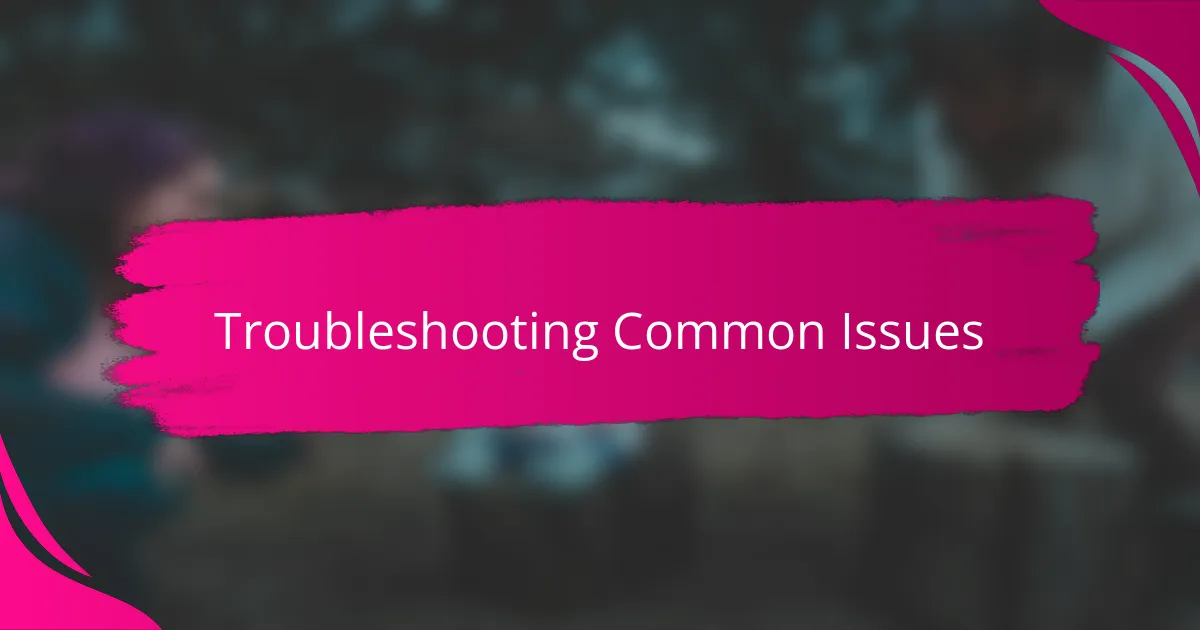 Troubleshooting Common Issues