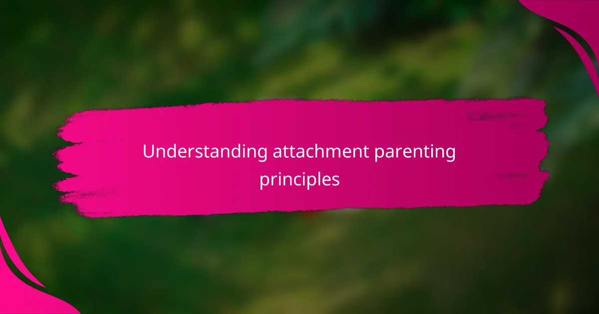 Understanding attachment parenting principles