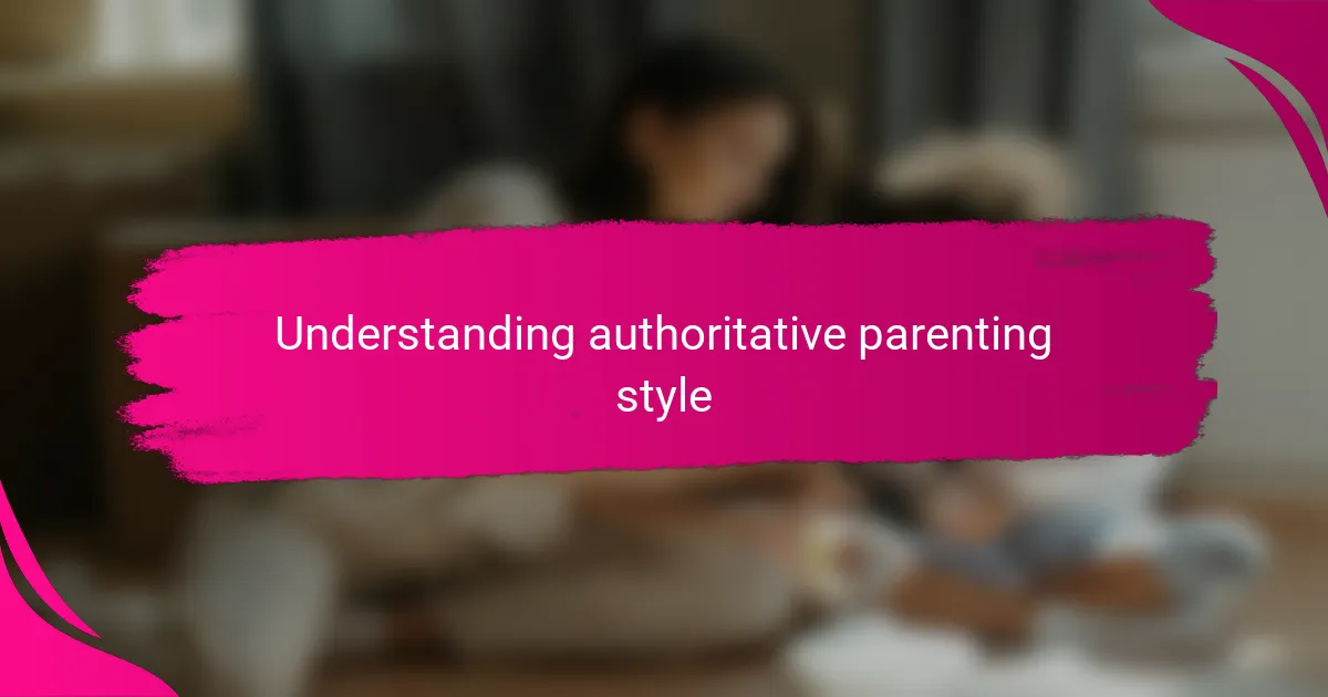 Understanding authoritative parenting style