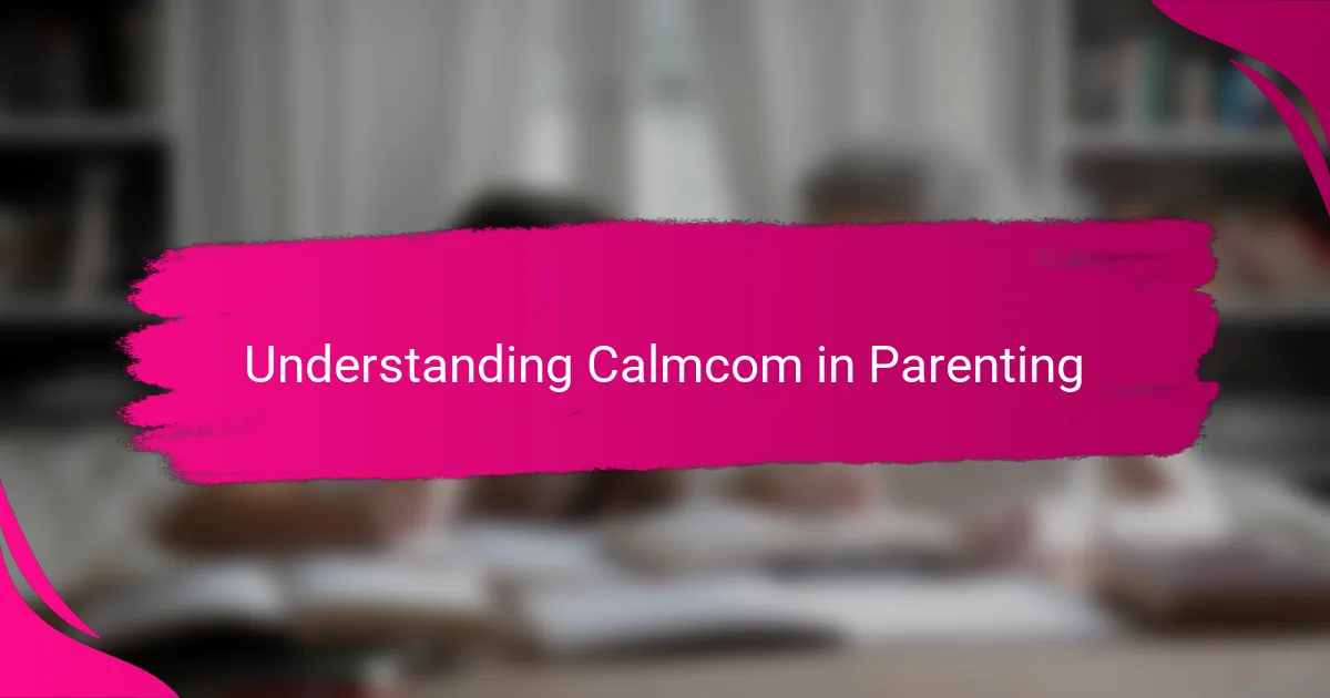 Understanding Calmcom in Parenting