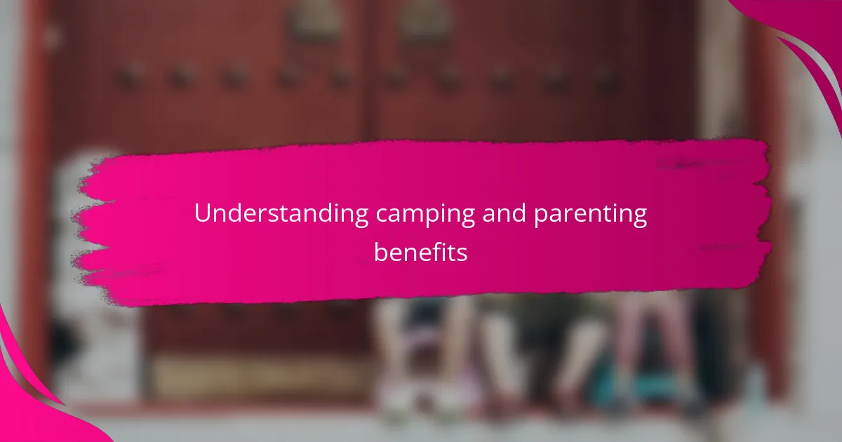 Understanding camping and parenting benefits