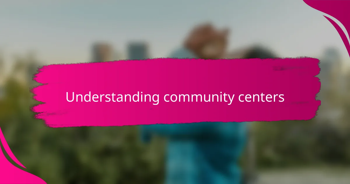 Understanding community centers