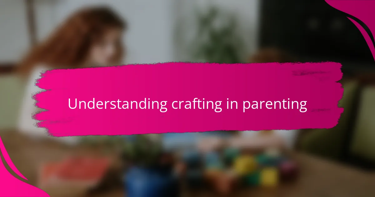 Understanding crafting in parenting