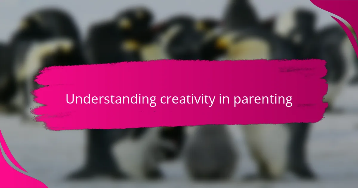 Understanding creativity in parenting