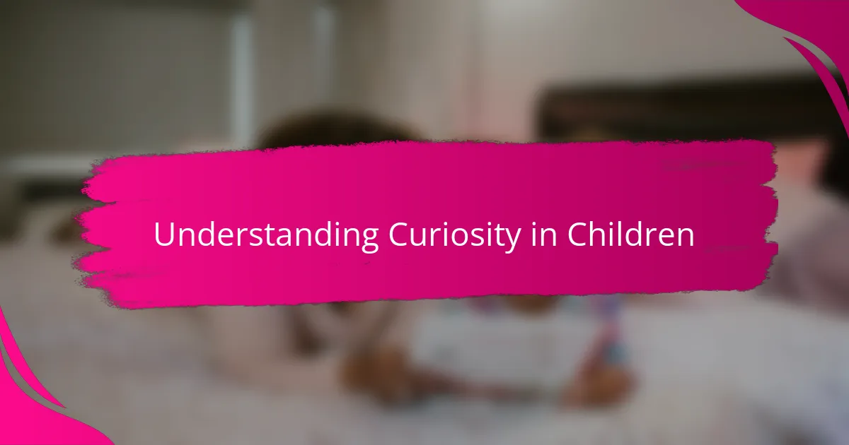 Understanding Curiosity in Children