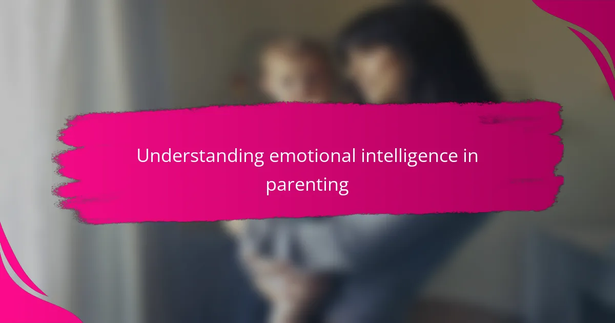 Understanding emotional intelligence in parenting