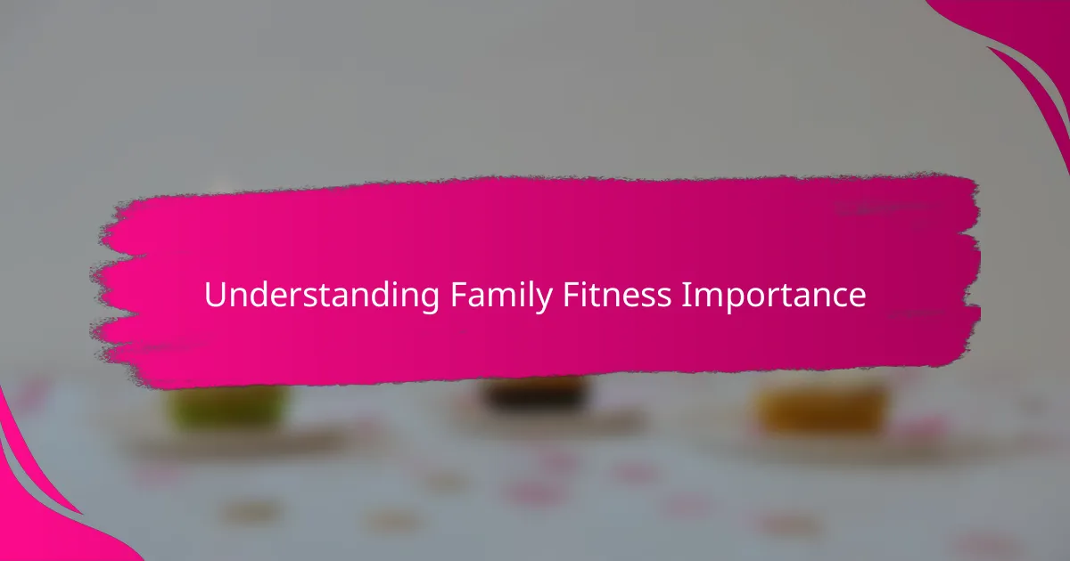 Understanding Family Fitness Importance
