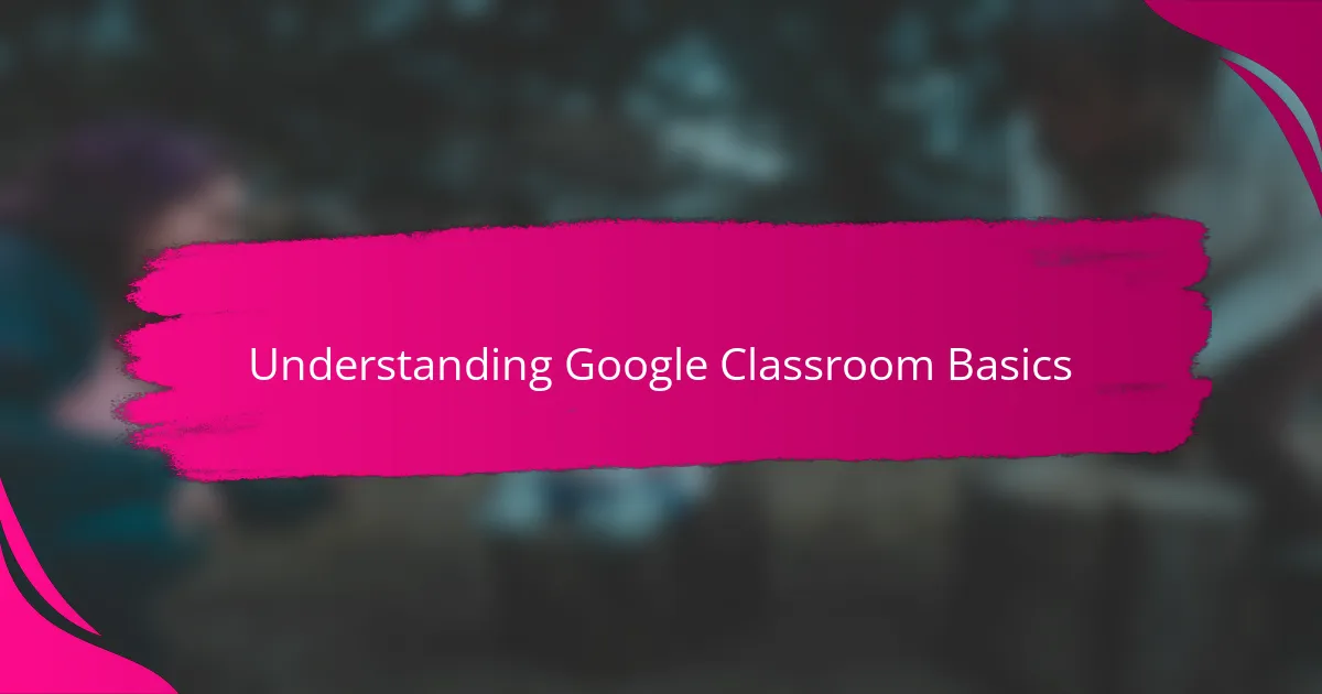 Understanding Google Classroom Basics
