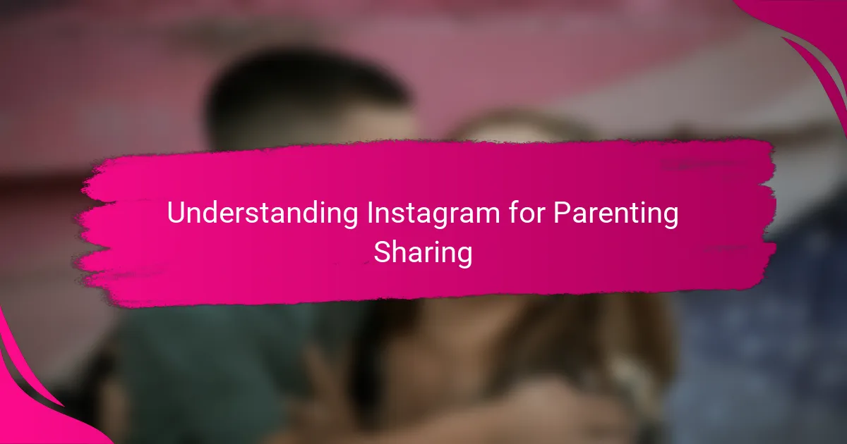 Understanding Instagram for Parenting Sharing