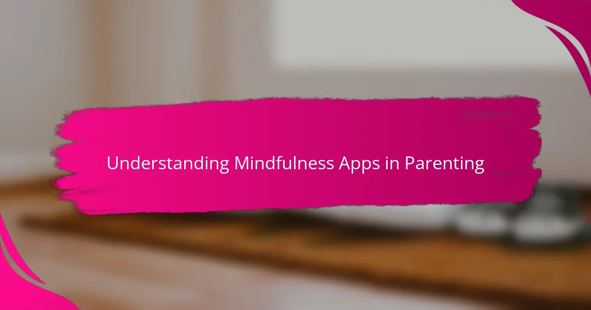 Understanding Mindfulness Apps in Parenting