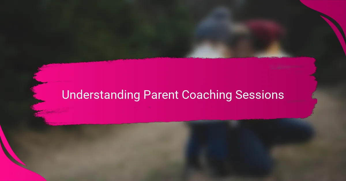 Understanding Parent Coaching Sessions