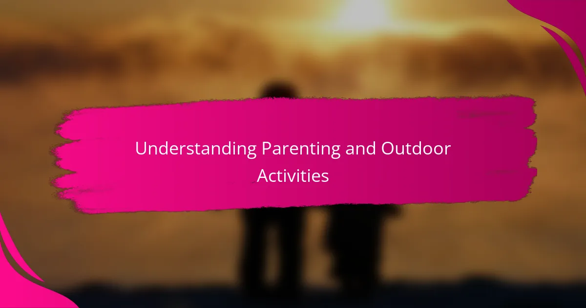 Understanding Parenting and Outdoor Activities