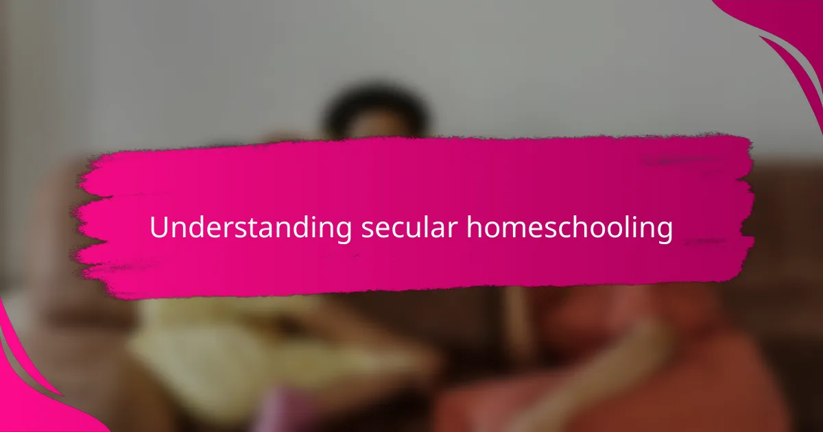Understanding secular homeschooling