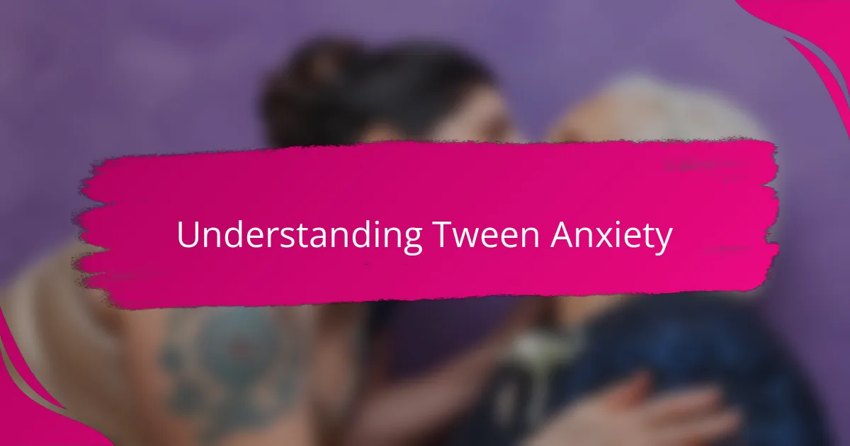 Understanding Tween Anxiety