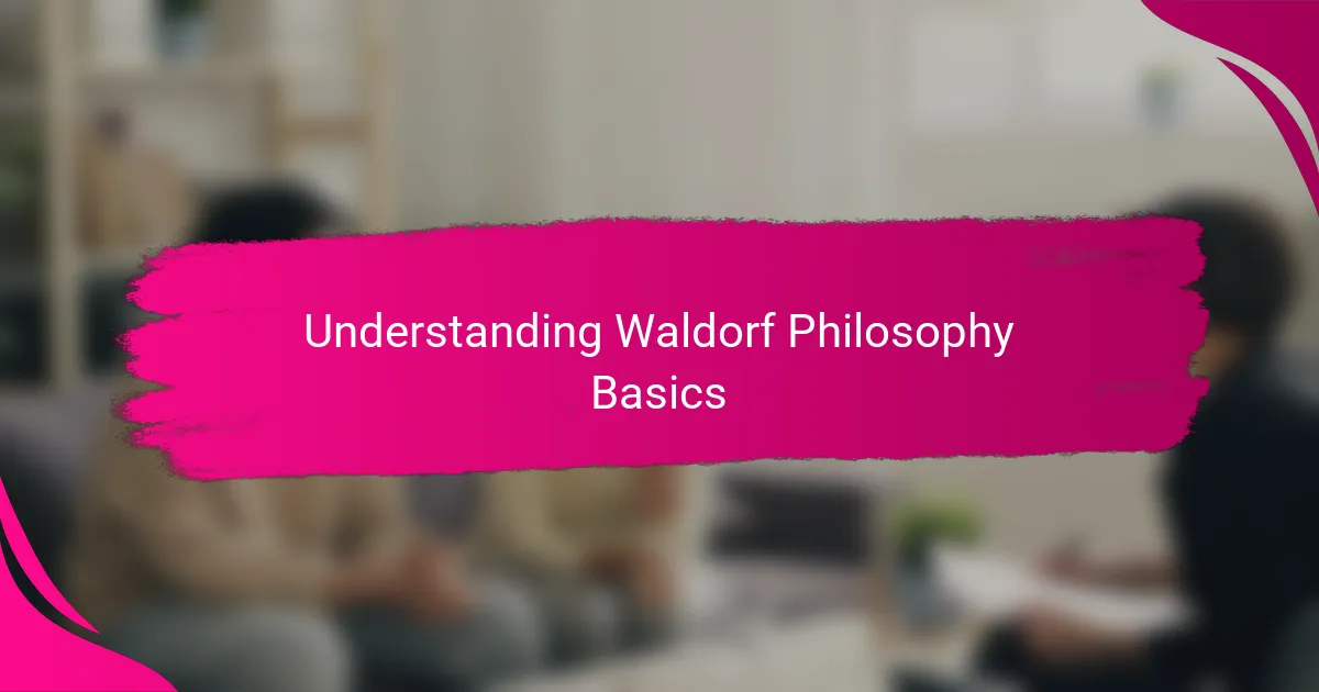 Understanding Waldorf Philosophy Basics