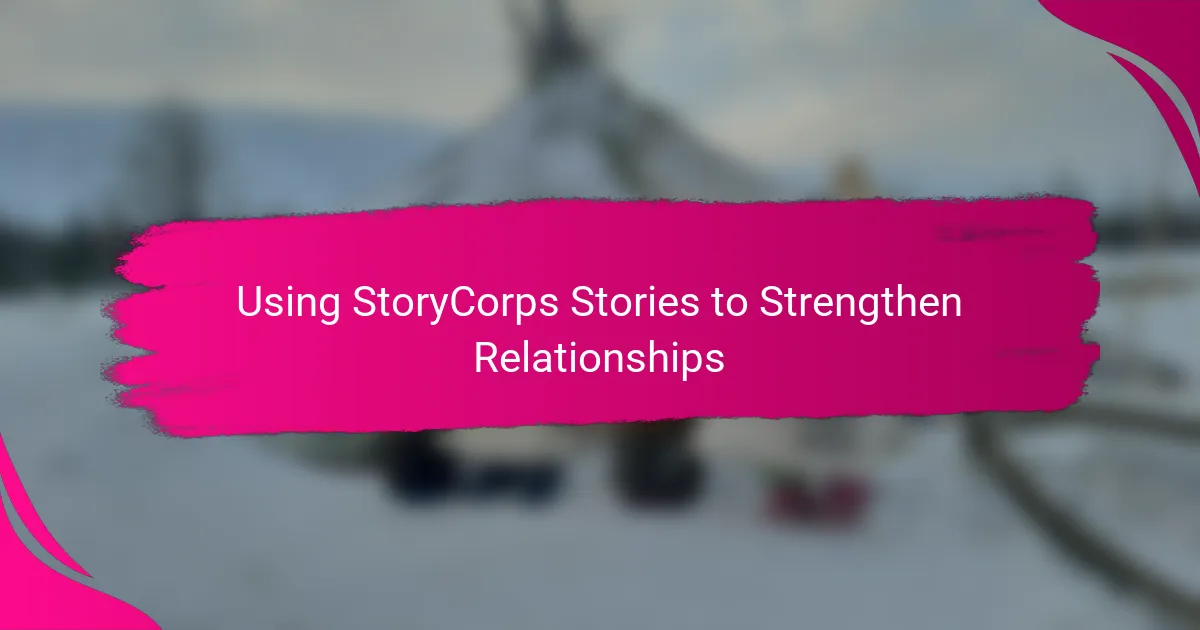 Using StoryCorps Stories to Strengthen Relationships